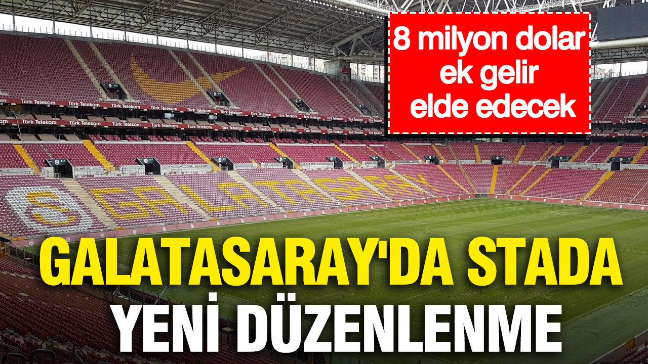 Galatasarayda stada yeni duzenleme kulup 8 milyon dolar ek gelir elde edecek tSsz2xQP